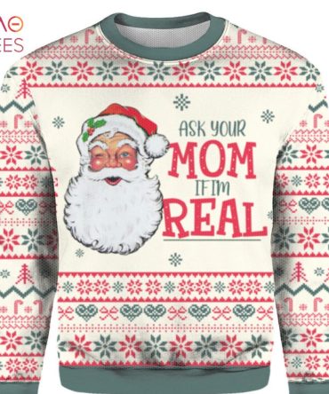 Best Ask Your Mom If Im Real Santa Claus Ugly Christmas Ugly Christmas Sweater Limited Edition