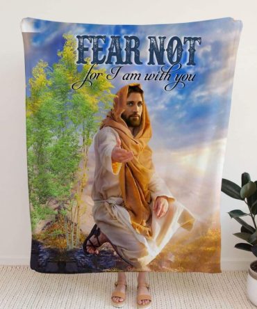 Isaiah Fear Not For I Am With You Jesus For Christ Christian Blanket
