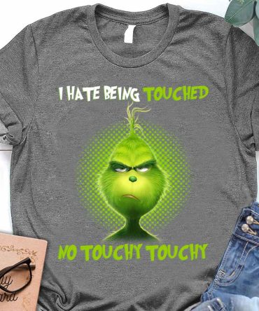 Grinch No Touchy Touchy - T-Shirt And Hoodie 1218