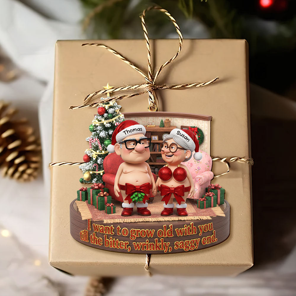 I Want To Grow Old With You Till The Bitter, Wrinkly, Saggy End. - Naughty Old Couple Ornament - Personalized Gift For Couples - Image 4