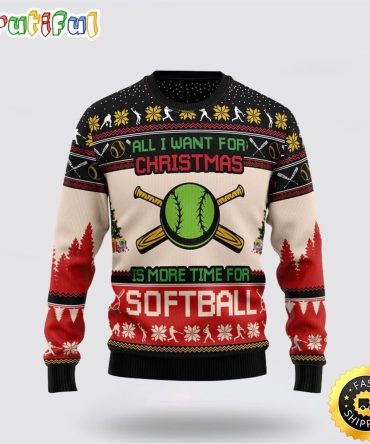 All I Want For Christmas Is Softball Funny Ugly Christmas Sweater Christmas Gift For That Everyone Will Love