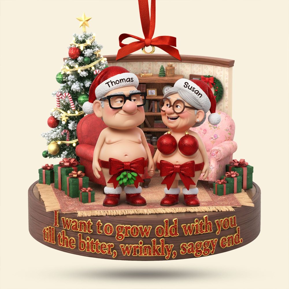 I Want To Grow Old With You Till The Bitter, Wrinkly, Saggy End. - Naughty Old Couple Ornament - Personalized Gift For Couples - Image 3