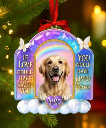 If Love Could Have Saved You, You Would Have Lived Forever - Custom Memorial Dog Ornament For Pet Lovers