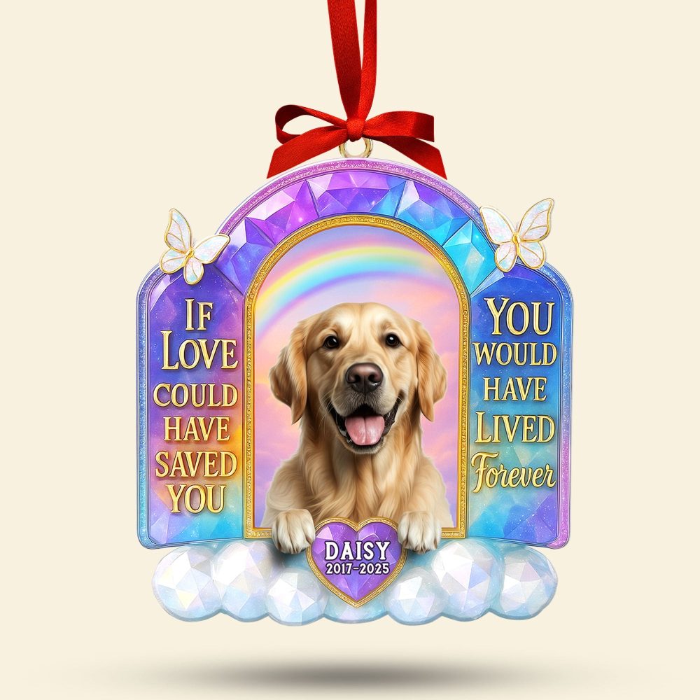If Love Could Have Saved You, You Would Have Lived Forever - Custom Memorial Dog Ornament For Pet Lovers - Image 3