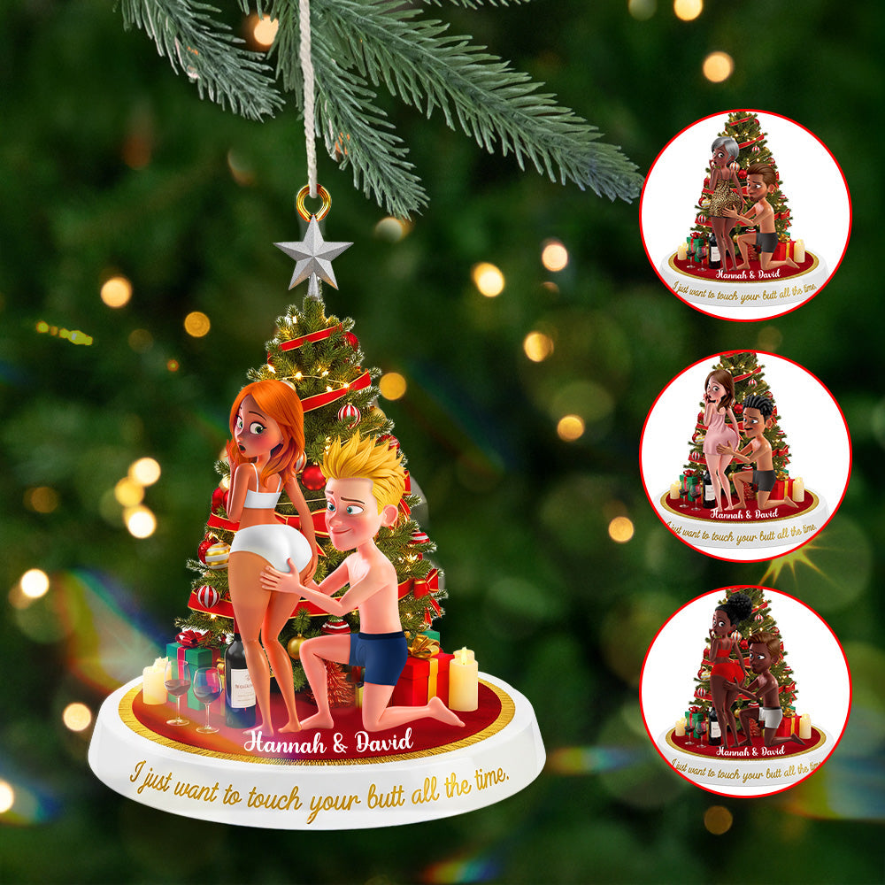 I Just Want To Touch Your Butt All The Time - Funny Couple Christmas Ornament - Personalized Gift For Couples