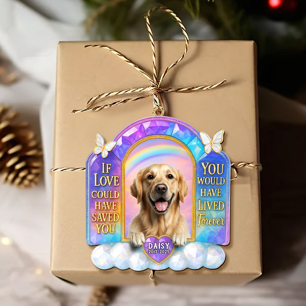 If Love Could Have Saved You, You Would Have Lived Forever - Custom Memorial Dog Ornament For Pet Lovers - Image 4
